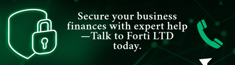 Secure your business finances with expert help—Talk to Forti LTD today.